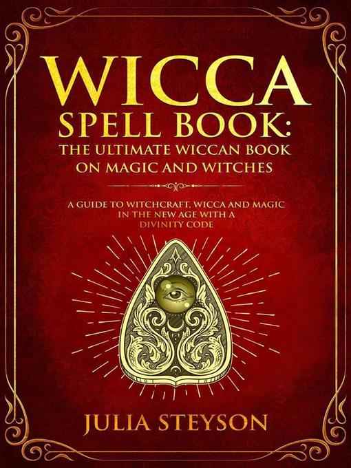 Title details for Wicca Spell Book--The Ultimate Wiccan Book on Magic and Witches by Julia Steyson - Available